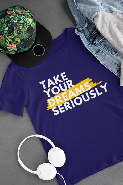 Take Your Dreams Seriously- Youth Size